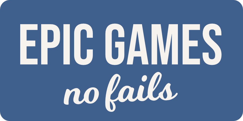 Epic Games No Fails